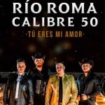 Río Roma estrena nuevo sencillo “Tú eres mi amor”  junto a Calibre 50 Música, Río Roma, Calibre 50, Tú eres mi amor,