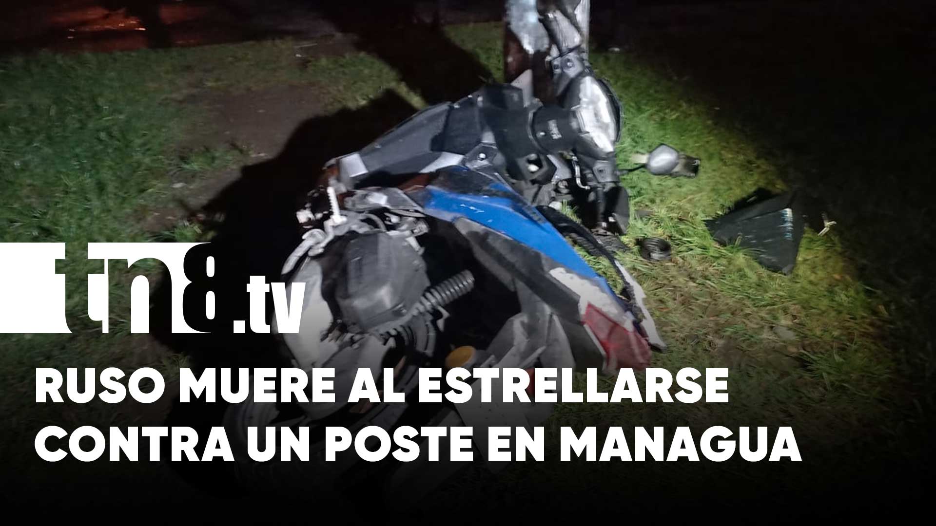 Motociclista muere al estrellarse contra un poste en Managua | TN8.ni