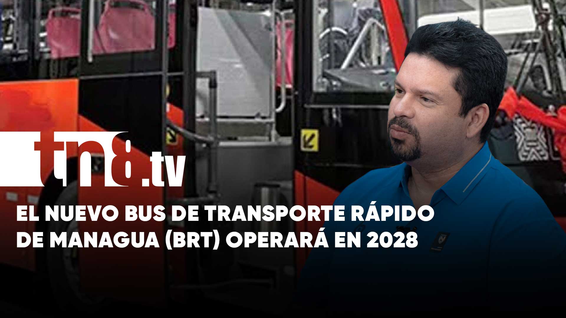 Fidel Moreno: “En 2028 estará operando en Managua el Bus de Transporte ...