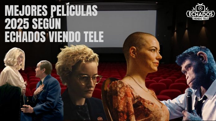 Foto: Mejores Películas de 2025 según Echados Viendo Tele Foto: Mejores Películas de 2025 según Echados Viendo Tele